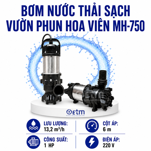 BƠM NƯỚC THẢI SẠCH VƯỜN PHUN HOA VIÊN MH-750
